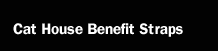 Cat House Benefit Straps