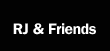 RJ & Friends